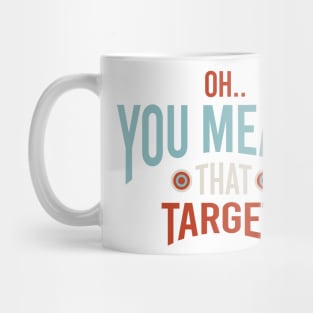 Funny Archery Oh You Meant That Target Mug